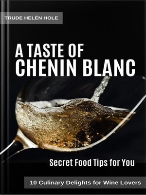 cover image of A Taste of Chenin Blanc--with Recipes